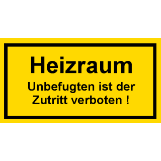 Selbstklebende Hinweis- und Warnschilder bestehend aus einer Folie und transparenten Schutzabdeckung Heizraum unbefugten ist der Zutritt verboten! in 90 x 185 mm